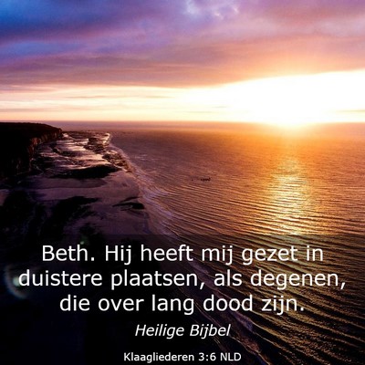 Picture 03 - Klaagliederen 3:6 NLD - Beth. Hij heeft mij gezet in duistere plaatsen, - Bible Verse Picture