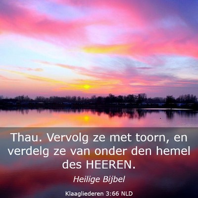 Picture 03 - Klaagliederen 3:66 NLD - Thau. Vervolg ze met toorn, en verdelg ze van - Bible Verse Picture