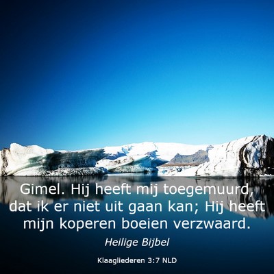Picture 03 - Klaagliederen 3:7 NLD - Gimel. Hij heeft mij toegemuurd, dat ik er niet - Bible Verse Picture