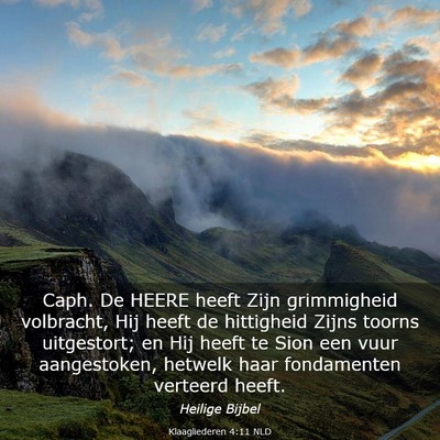 Picture 03 - Klaagliederen 4:11 NLD - Caph. De HEERE heeft Zijn grimmigheid volbracht, - Bible Verse Picture