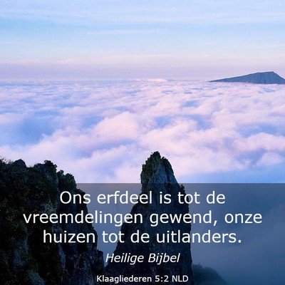 Picture 03 - Klaagliederen 5:2 NLD - Ons erfdeel is tot de vreemdelingen gewend, onze - Bible Verse Picture