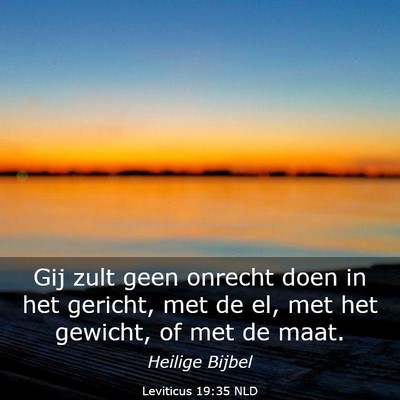Picture 03 - Leviticus 19:35 NLD - Gij zult geen onrecht doen in het gericht, met de - Bible Verse Picture