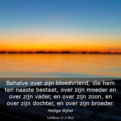 Picture 03 - Leviticus 21:2 NLD - Behalve over zijn bloedvriend, die hem ten naaste - Bible Verse Picture