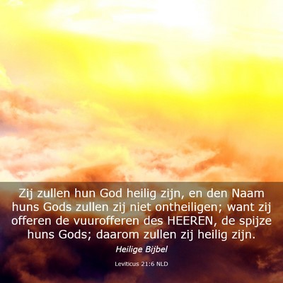 Picture 03 - Leviticus 21:6 NLD - Zij zullen hun God heilig zijn, en den Naam huns - Bible Verse Picture