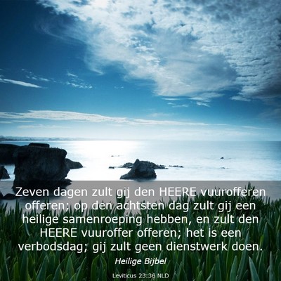Picture 03 - Leviticus 23:36 NLD - Zeven dagen zult gij den HEERE vuurofferen - Bible Verse Picture
