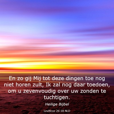 Picture 03 - Leviticus 26:18 NLD - En zo gij Mij tot deze dingen toe nog niet horen - Bible Verse Picture