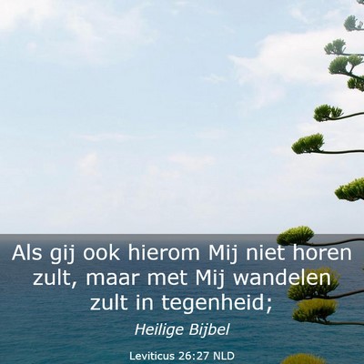 Picture 03 - Leviticus 26:27 NLD - Als gij ook hierom Mij niet horen zult, maar met - Bible Verse Picture