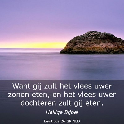 Picture 03 - Leviticus 26:29 NLD - Want gij zult het vlees uwer zonen eten, en het - Bible Verse Picture