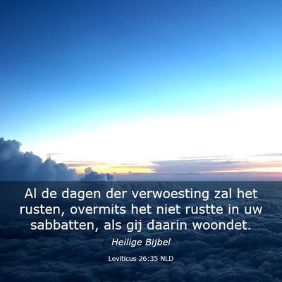 Picture 03 - Leviticus 26:35 NLD - Al de dagen der verwoesting zal het rusten, - Bible Verse Picture