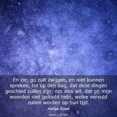 Picture 03 - Lukas 1:20 NLD - En zie, gij zult zwijgen, en niet kunnen spreken, - Bible Verse Picture
