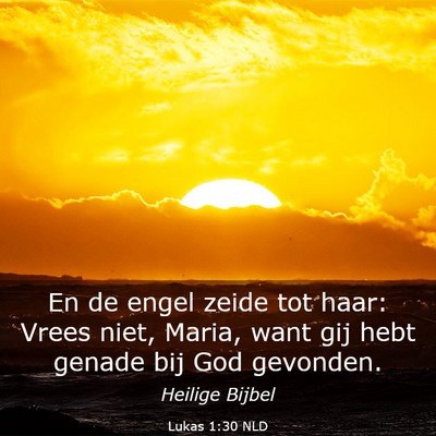 Picture 03 - Lukas 1:30 NLD - En de engel zeide tot haar: Vrees niet, Maria, - Bible Verse Picture
