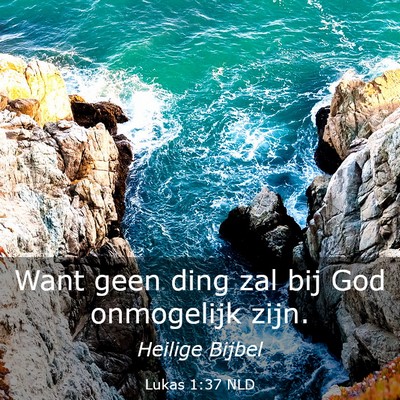 Picture 03 - Lukas 1:37 NLD - Want geen ding zal bij God onmogelijk - Bible Verse Picture