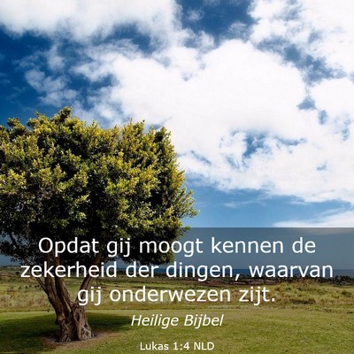 Picture 03 - Lukas 1:4 NLD - Opdat gij moogt kennen de zekerheid der dingen, - Bible Verse Picture
