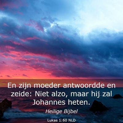 Picture 03 - Lukas 1:60 NLD - En zijn moeder antwoordde en zeide: Niet alzo, - Bible Verse Picture