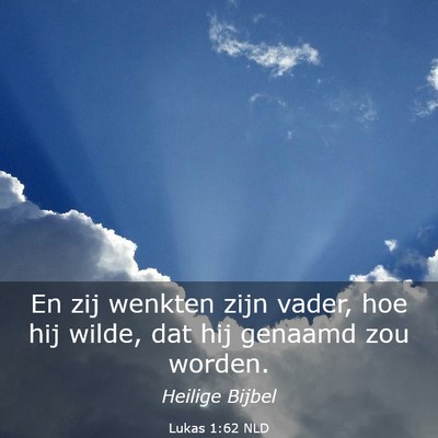 Picture 03 - Lukas 1:62 NLD - En zij wenkten zijn vader, hoe hij wilde, dat hij - Bible Verse Picture
