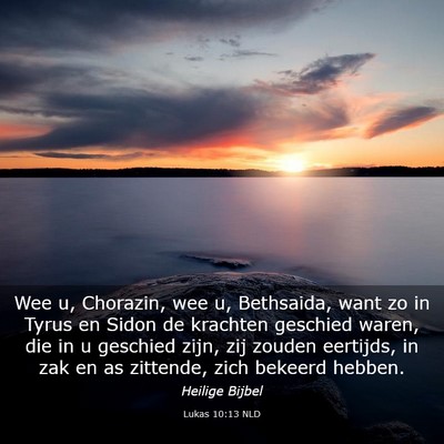 Picture 03 - Lukas 10:13 NLD - Wee u, Chorazin, wee u, Bethsaida, want zo in - Bible Verse Picture