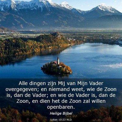 Picture 03 - Lukas 10:22 NLD - Alle dingen zijn Mij van Mijn Vader overgegeven; - Bible Verse Picture