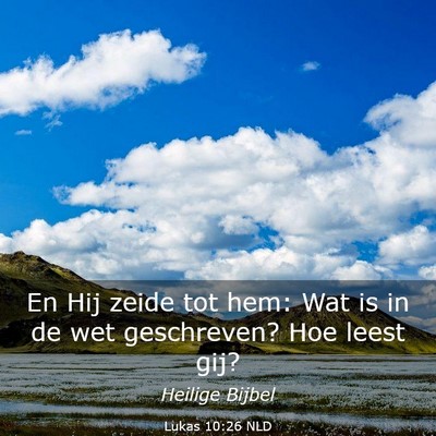 Picture 03 - Lukas 10:26 NLD - En Hij zeide tot hem: Wat is in de wet - Bible Verse Picture