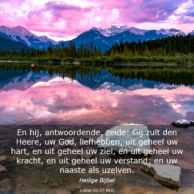 Picture 03 - Lukas 10:27 NLD - En hij, antwoordende, zeide: Gij zult den Heere, - Bible Verse Picture