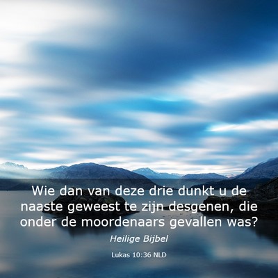 Picture 03 - Lukas 10:36 NLD - Wie dan van deze drie dunkt u de naaste geweest - Bible Verse Picture