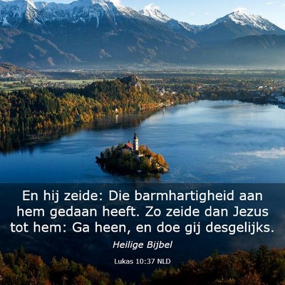 Picture 03 - Lukas 10:37 NLD - En hij zeide: Die barmhartigheid aan hem gedaan - Bible Verse Picture