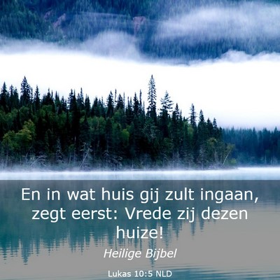 Picture 03 - Lukas 10:5 NLD - En in wat huis gij zult ingaan, zegt eerst: Vrede - Bible Verse Picture