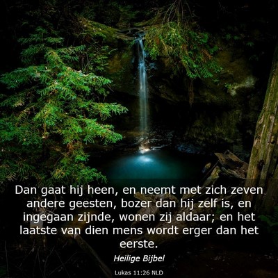 Picture 03 - Lukas 11:26 NLD - Dan gaat hij heen, en neemt met zich zeven andere - Bible Verse Picture