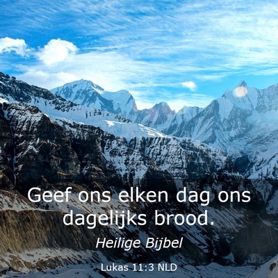 Picture 03 - Lukas 11:3 NLD - Geef ons elken dag ons dagelijks - Bible Verse Picture