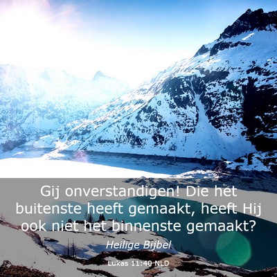 Picture 03 - Lukas 11:40 NLD - Gij onverstandigen! Die het buitenste heeft - Bible Verse Picture