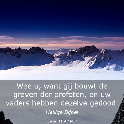 Picture 03 - Lukas 11:47 NLD - Wee u, want gij bouwt de graven der profeten, en - Bible Verse Picture