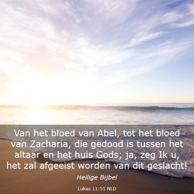 Picture 03 - Lukas 11:51 NLD - Van het bloed van Abel, tot het bloed van - Bible Verse Picture