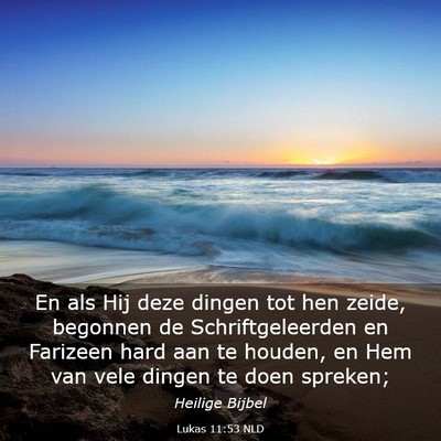 Picture 03 - Lukas 11:53 NLD - En als Hij deze dingen tot hen zeide, begonnen de - Bible Verse Picture