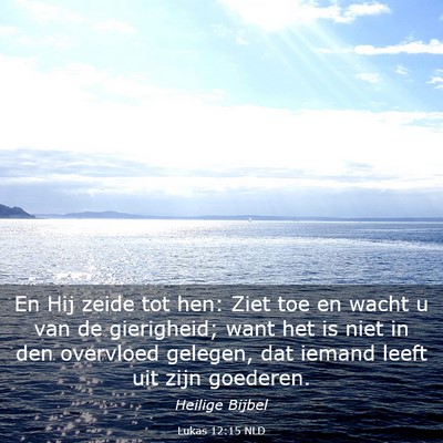 Picture 03 - Lukas 12:15 NLD - En Hij zeide tot hen: Ziet toe en wacht u van de - Bible Verse Picture