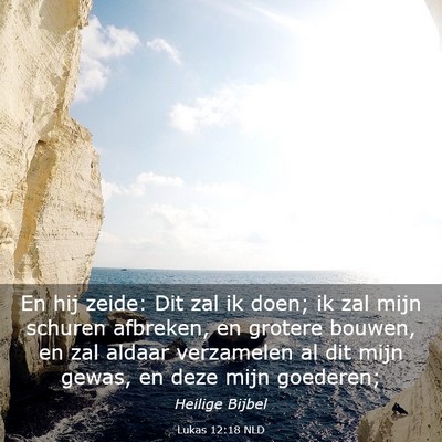 Picture 03 - Lukas 12:18 NLD - En hij zeide: Dit zal ik doen; ik zal mijn - Bible Verse Picture