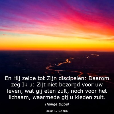 Picture 03 - Lukas 12:22 NLD - En Hij zeide tot Zijn discipelen: Daarom zeg Ik - Bible Verse Picture