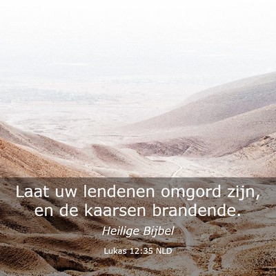 Picture 03 - Lukas 12:35 NLD - Laat uw lendenen omgord zijn, en de kaarsen - Bible Verse Picture