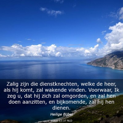 Picture 03 - Lukas 12:37 NLD - Zalig zijn die dienstknechten, welke de heer, als - Bible Verse Picture