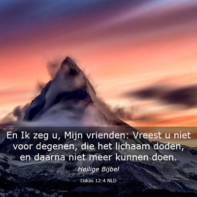 Picture 03 - Lukas 12:4 NLD - En Ik zeg u, Mijn vrienden: Vreest u niet voor - Bible Verse Picture