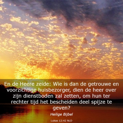 Picture 03 - Lukas 12:42 NLD - En de Heere zeide: Wie is dan de getrouwe en - Bible Verse Picture