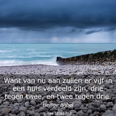 Picture 03 - Lukas 12:52 NLD - Want van nu aan zullen er vijf in een huis - Bible Verse Picture