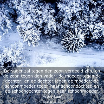 Picture 03 - Lukas 12:53 NLD - De vader zal tegen den zoon verdeeld zijn, en de - Bible Verse Picture