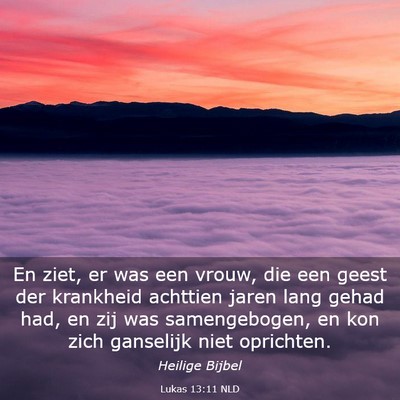 Picture 03 - Lukas 13:11 NLD - En ziet, er was een vrouw, die een geest der - Bible Verse Picture