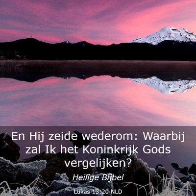 Picture 03 - Lukas 13:20 NLD - En Hij zeide wederom: Waarbij zal Ik het - Bible Verse Picture