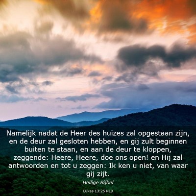 Picture 03 - Lukas 13:25 NLD - Namelijk nadat de Heer des huizes zal opgestaan - Bible Verse Picture