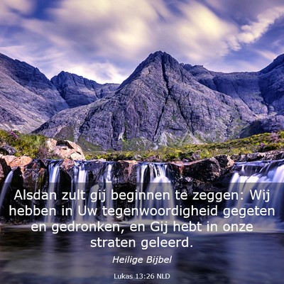 Picture 03 - Lukas 13:26 NLD - Alsdan zult gij beginnen te zeggen: Wij hebben in - Bible Verse Picture