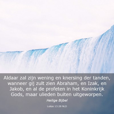 Picture 03 - Lukas 13:28 NLD - Aldaar zal zijn wening en knersing der tanden, - Bible Verse Picture