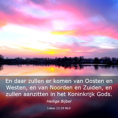 Picture 03 - Lukas 13:29 NLD - En daar zullen er komen van Oosten en Westen, en - Bible Verse Picture