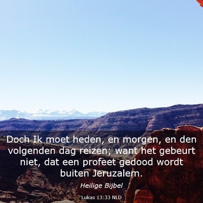 Picture 03 - Lukas 13:33 NLD - Doch Ik moet heden, en morgen, en den volgenden - Bible Verse Picture