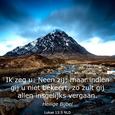 Picture 03 - Lukas 13:5 NLD - Ik zeg u: Neen zij; maar indien gij u niet - Bible Verse Picture