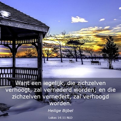 Picture 03 - Lukas 14:11 NLD - Want een iegelijk, die zichzelven verhoogt, zal - Bible Verse Picture